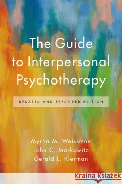 The Guide to Interpersonal Psychotherapy: Updated and Expanded Edition Myrna M. Weissman John C. Markowitz Gerald L. Klerman 9780190662592