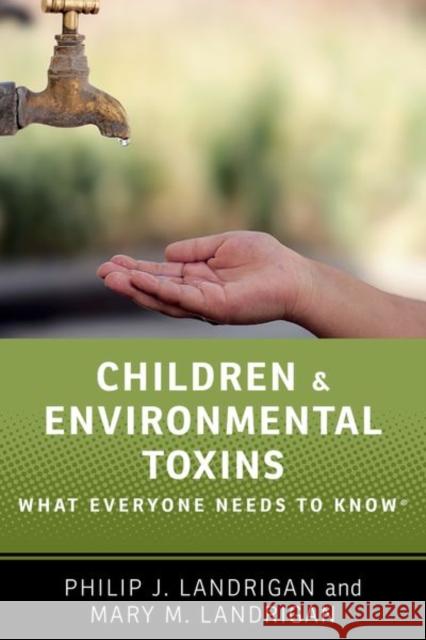 Children and Environmental Toxins: What Everyone Needs to Know(r) Landrigan, Philip J. 9780190662639 Oxford University Press, USA