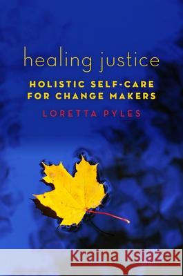 Healing Justice: Holistic Self-Care for Change Makers Loretta Pyles 9780190663087