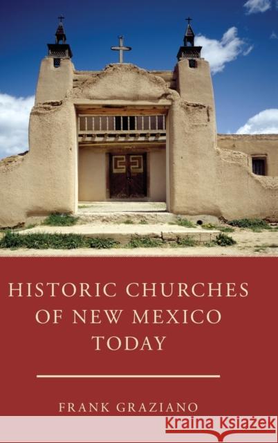 Historic Churches of New Mexico Today Frank Graziano 9780190663476 Oxford University Press, USA