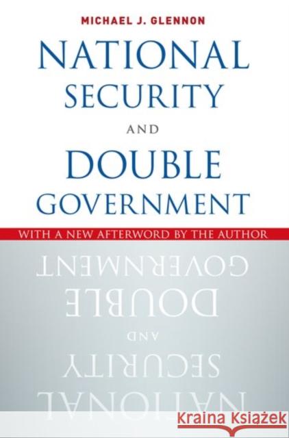 National Security and Double Government Michael J. Glennon 9780190663995 Oxford University Press, USA