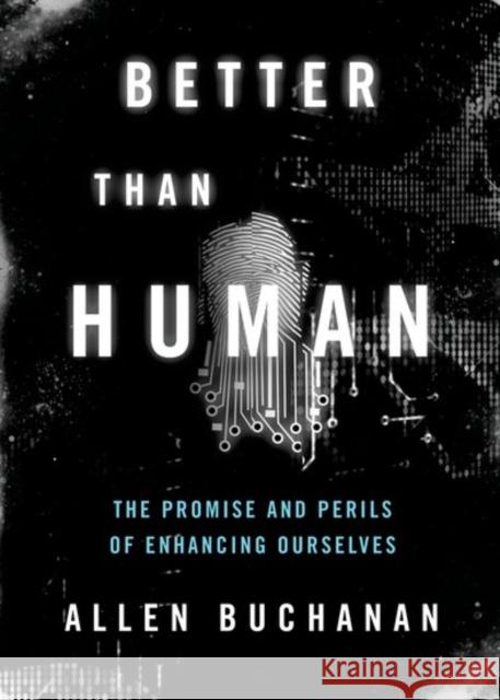 Better Than Human: The Promise and Perils of Enhancing Ourselves Buchanan, Allen 9780190664046 Oxford University Press, USA