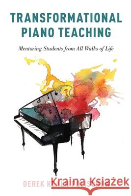 Transformational Piano Teaching: Mentoring Students from All Walks of Life Derek Kealii Polischuk 9780190664664 Oxford University Press, USA