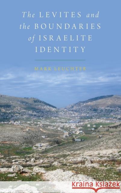 Levites and the Boundaries of Israelite Identity Leuchter, Mark 9780190665098 Oxford University Press, USA
