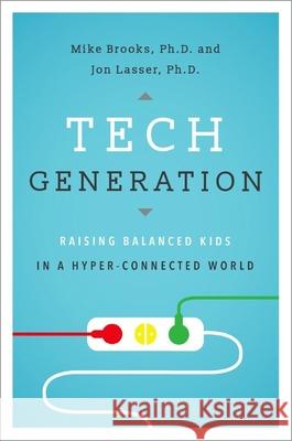 Tech Generation: Raising Balanced Kids in a Hyper-Connected World Mike Brooks Jon Lasser 9780190665296 Oxford University Press, USA