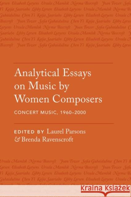 Analytical Essays on Music by Women Composers: Concert Music, 1960-2000 Laurel Parsons Brenda Ravenscroft 9780190665814 Oxford University Press, USA