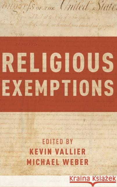 Religious Exemptions Kevin Vallier Michael Weber 9780190666187 Oxford University Press, USA
