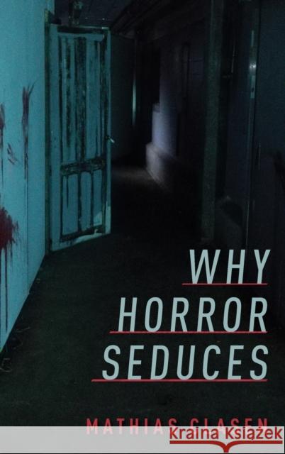 Why Horror Seduces Mathias Clasen 9780190666507 Oxford University Press, USA