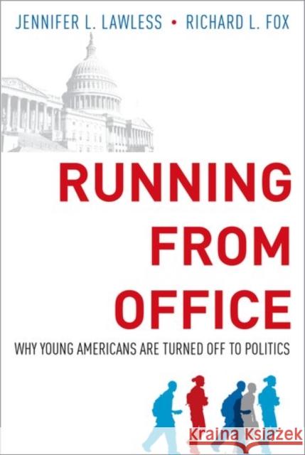 Running from Office: Why Young Americans Are Turned Off to Politics Lawless, Jennifer L. 9780190668730 Oxford University Press, USA