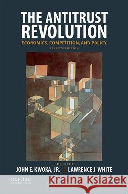 The Antitrust Revolution: Economics, Competition, and Policy John E. Kwoka Lawrence J. White 9780190668839 Oxford University Press, USA
