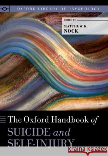 The Oxford Handbook of Suicide and Self-Injury Matthew K. Nock 9780190669386