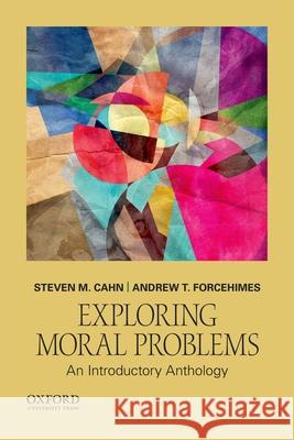 Exploring Moral Problems: An Introductory Anthology Steven M. Cahn 9780190670290 Oxford University Press, USA