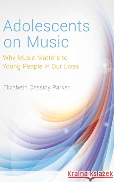 Adolescents on Music Elizabeth Cassid 9780190671358 Oxford University Press, USA