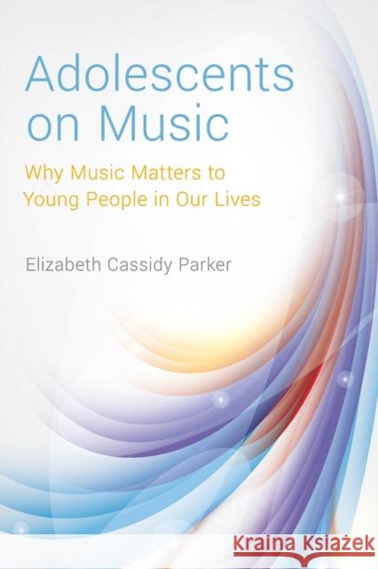 Adolescents on Music Elizabeth Cassid 9780190671365 Oxford University Press, USA