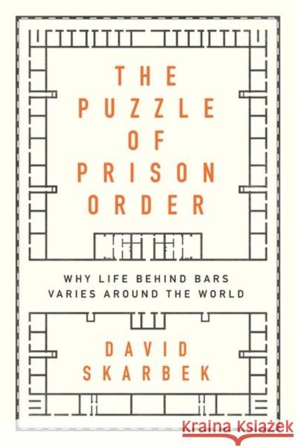 The Puzzle of Prison Order: Why Life Behind Bars Varies Around the World David Skarbek 9780190672508