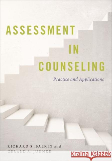 Assessment in Counseling: Practice and Applications Richard S. Balkin Gerald a. Juhnke 9780190672751