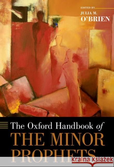 The Oxford Handbook of the Minor Prophets Julia M. O'Brien 9780190673208 Oxford University Press, USA