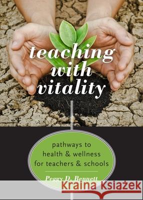 Teaching with Vitality: Pathways to Health and Wellness for Teachers and Schools Peggy D. Bennett 9780190673987 Oxford University Press, USA