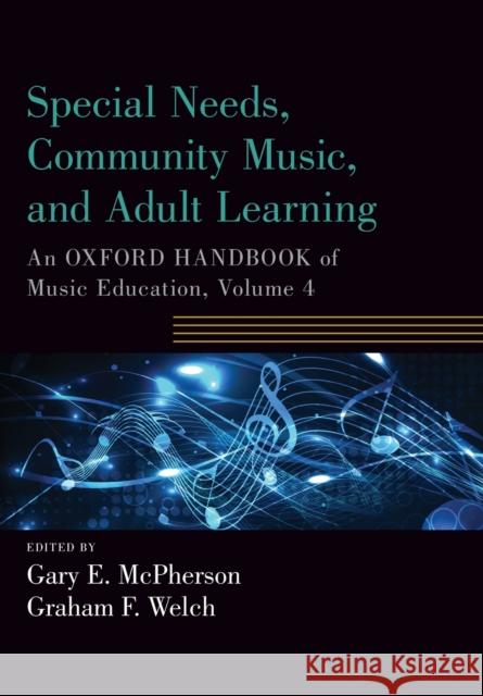 Special Needs, Community Music, and Adult Learning: An Oxford Handbook of Music Education, Volume 4 McPherson, Gary E. 9780190674441 Oxford University Press, USA