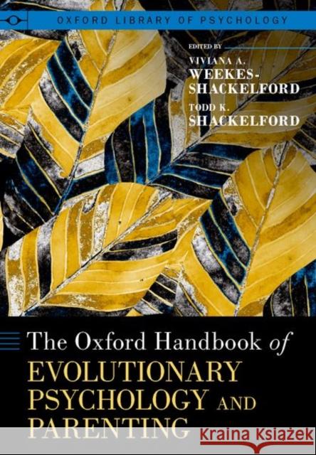 The Oxford Handbook of Evolutionary Psychology and Parenting Todd K. Shackelford Viviana A. Weekes-Shackelford 9780190674687