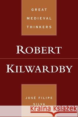 Robert Kilwardby Jose Filipe Silva 9780190674755 Oxford University Press, USA