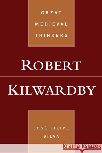 Robert Kilwardby Jose Filipe Silva 9780190674762 Oxford University Press, USA