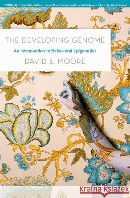 The Developing Genome: An Introduction to Behavioral Epigenetics David S. Moore 9780190675653 Oxford University Press, USA