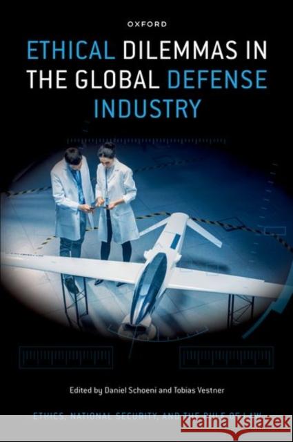 Ethical Dilemmas in the Global Defense Industry  9780190675813 Oxford University Press Inc