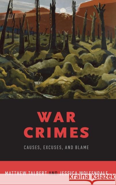 War Crimes: Causes, Excuses, and Blame Matthew Talbert Jessica Wolfendale 9780190675875