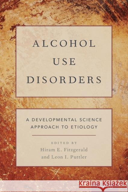Alcohol Use Disorders: A Developmental Science Approach to Etiology Hiram E. Fitzgerald Leon I. Puttler 9780190676001 Oxford University Press, USA