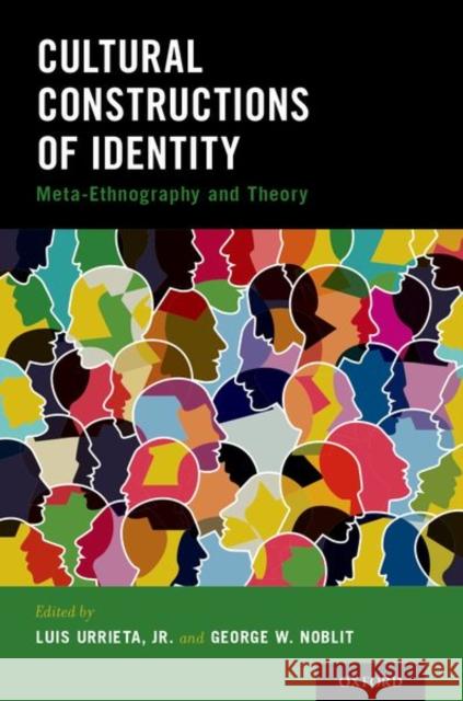 Cultural Constructions of Identity: Meta-Ethnography and Theory Luis Urrieta George W. Noblit 9780190676087