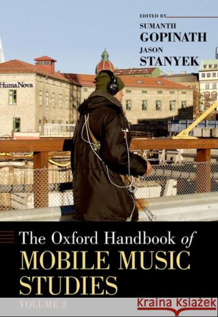 The Oxford Handbook of Mobile Music Studies, Volume 2 Gopinath, Sumanth 9780190676377