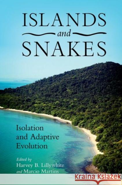 Islands and Snakes: Isolation and Adaptive Evolution Lillywhite, Harvey 9780190676414 Oxford University Press, USA