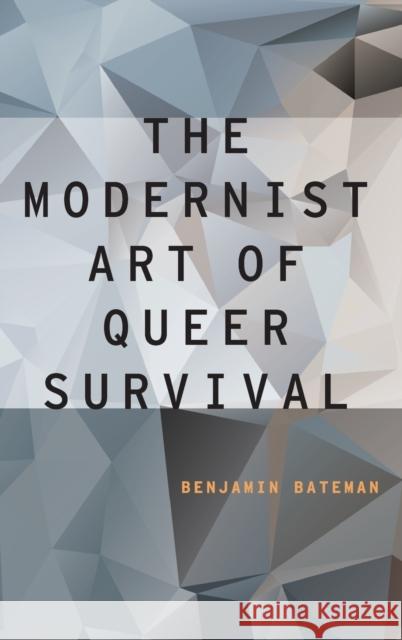 Modernist Art of Queer Survival (UK) Bateman, Benjamin 9780190676537 Oxford University Press, USA