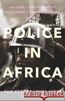 Police in Africa: The Street Level View Jan Beek Mirco Gopfert Olly Owen 9780190676636 Oxford University Press, USA