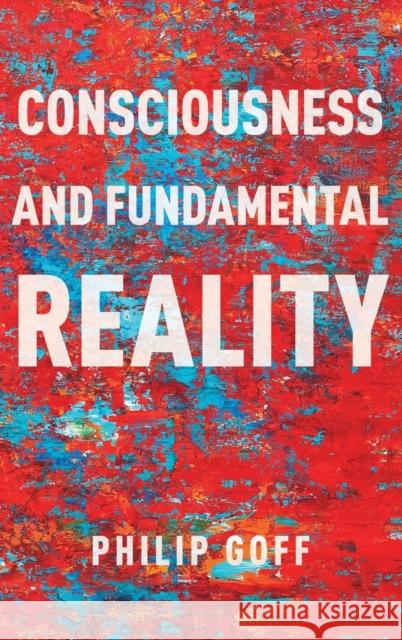 Consciousness and Fundamental Reality Philip Goff 9780190677015