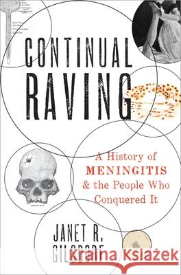 Continual Raving: A History of Meningitis and the People Who Conquered It Janet R. Gilsdorf 9780190677312 Oxford University Press, USA