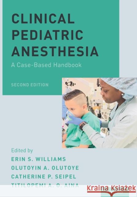 Clinical Pediatric Anesthesia: A Case-Based Handbook Williams, Erin S. 9780190678333