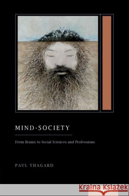 Mind-Society: From Brains to Social Sciences and Professions (Treatise on Mind and Society) Thagard, Paul 9780190678722