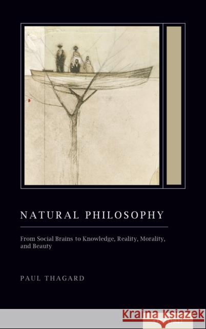Natural Philosophy: From Social Brains to Knowledge, Reality, Morality, and Beauty (Treatise on Mind and Society) Thagard, Paul 9780190678739 Oxford University Press, USA