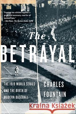 The Betrayal: The 1919 World Series and the Birth of Modern Baseball Charles Fountain 9780190679187 Oxford University Press, USA
