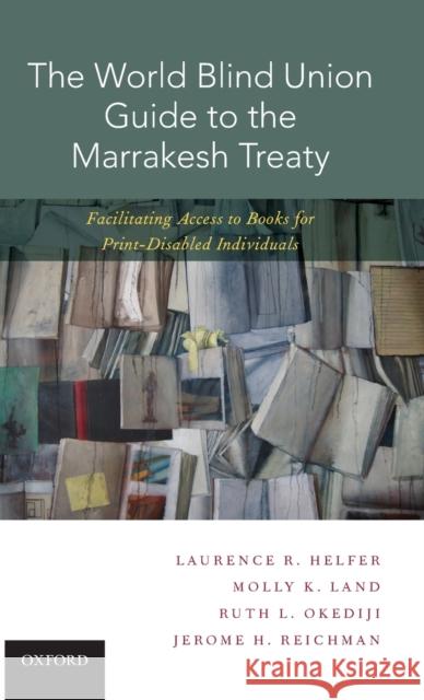 The World Blind Union Guide to the Marrakesh Treaty: Facilitating Access to Books for Print-Disabled Individuals World Blind Union                        Laurence R. Helfer 9780190679644 Oxford University Press, USA