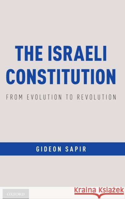 Israeli Constitution: From Evolution to Revolution Sapir, Gideon 9780190680329