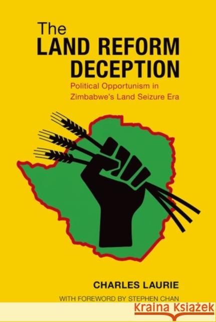 The Land Reform Deception: Political Opportunism in Zimbabwe's Land Seizure Era Charles Laurie 9780190680527