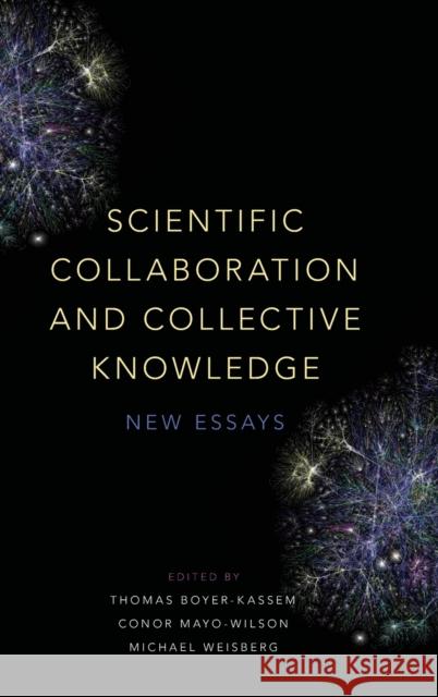 Scientific Collaboration and Collective Knowledge: New Essays Thomas Boyer-Kassem Conor Mayo-Wilson Michael Weisberg 9780190680534 Oxford University Press, USA