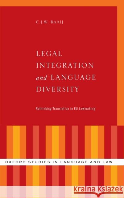 Legal Integration and Language Diversity: Rethinking Translation in Eu Lawmaking C. J. W. Baaij 9780190680787 Oxford University Press, USA