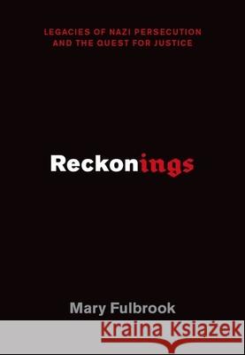 Reckonings: Legacies of Nazi Persecution and the Quest for Justice Mary Fulbrook 9780190681241