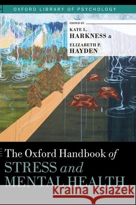 The Oxford Handbook of Stress and Mental Health Kate L. Harkness Elizabeth P. Hayden 9780190681777 Oxford University Press, USA