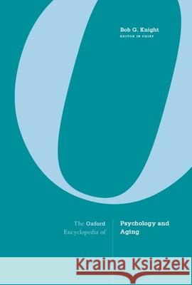 The Oxford Encyclopedia of Psychology and Aging Bob G. Knight 9780190681852 Oxford University Press, USA