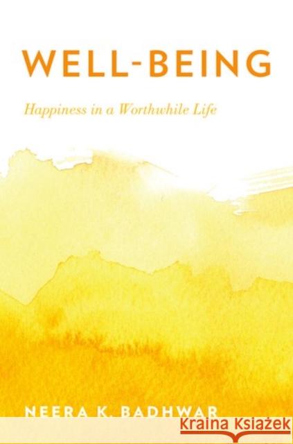 Well-Being: Happiness in a Worthwhile Life Neera K. Badhwar 9780190682071 Oxford University Press, USA